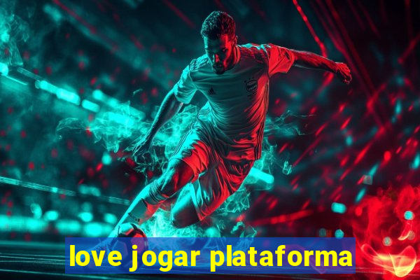 love jogar plataforma